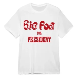 Travis BigFoot For President Shirt