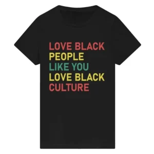 Love Black People Like You Love Black Culture Tee