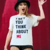 I Bet You Think About Me Taylor Swift Shirt