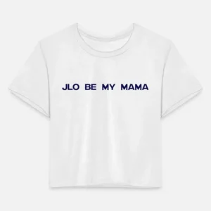 Jennifer Lopez JLO Be My Mama Shirt