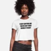 Kelle Mortensen Stop Copying Me You're Not Even Doing It Right Crop Top