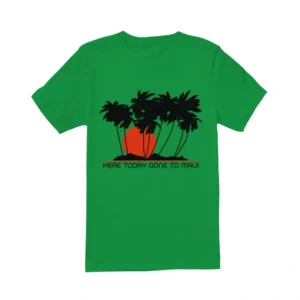 Natalie Martinez Bad Monkey Here Today Gone to Maui T-Shirt