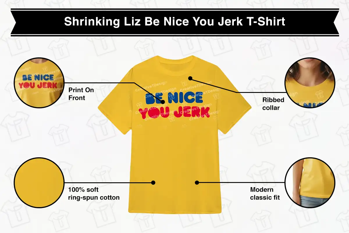Shrinking Liz Be Nice You Jerk T-Shirt