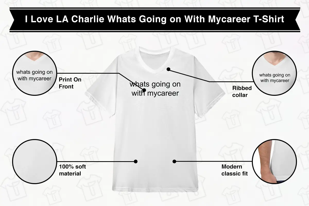 I Love LA Charlie Whats Going on With Mycareer T-Shirt