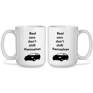Real cars don’t shift themselves Jimmy Mug Shifting Gears