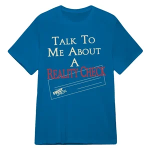 Talk to Me About a Reality Check Shirt