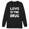 Love is The Drug Sweatshirt Noel Fielding The Great Celebrity Bake Off