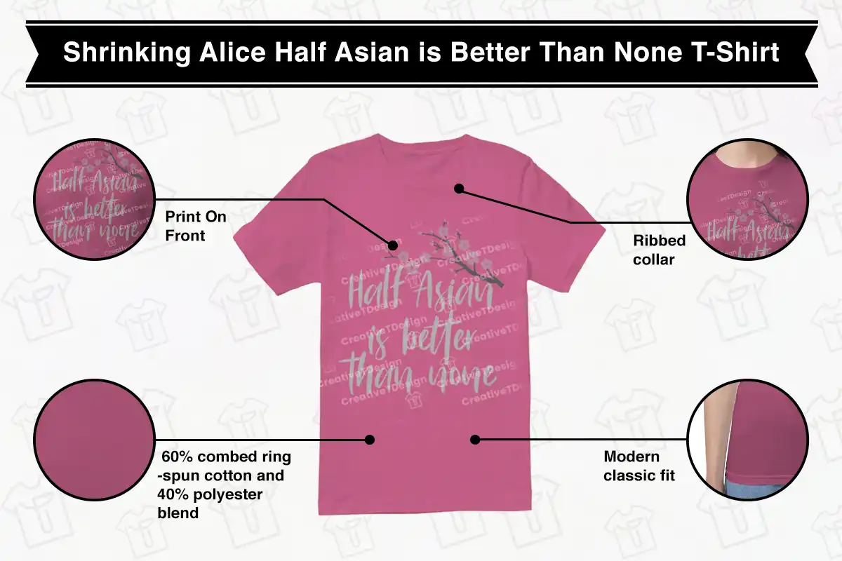 Shrinking Alice Half Asian is Better Than None T-Shirt