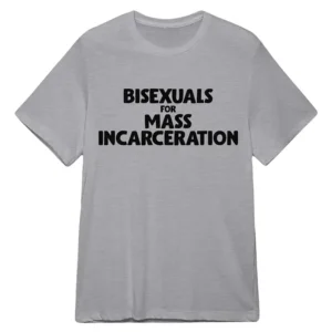 Saturday Night Live Bisexuals For Mass Incarceration Sarah Sherman Shirt