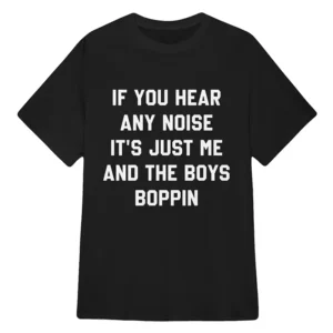 If You Hear Any Noise It's Just Me and The Boys Boppin T-Shirt Pittsburgh Pirates