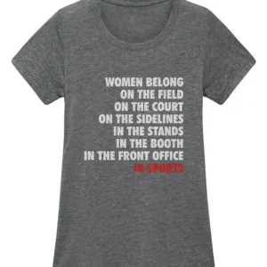 Women Belong On The Field On The Court On The Sidelines In The Stands In The Booth In The Front Office In Sports Cheryl Reeve T-Shirt