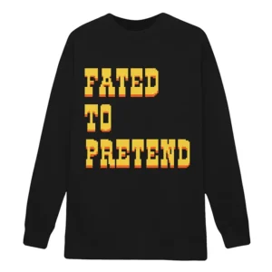 Fated To Pretend Sweatshirt