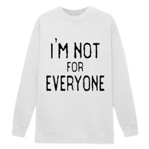 I'm Not for Everyone Jennifer Pedranti Sweatshirt