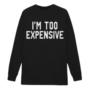 I'm Too Expensive Emily Simpson Sweatshirt