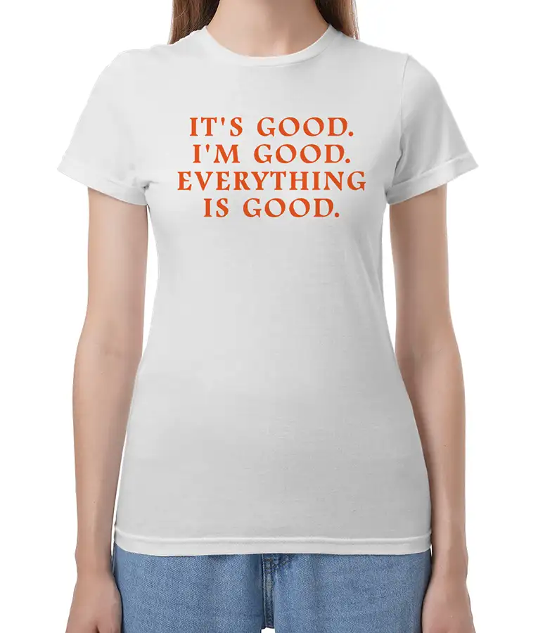 It's Good. I'm Good. Everything Is Good. Anne-Marie Shirt