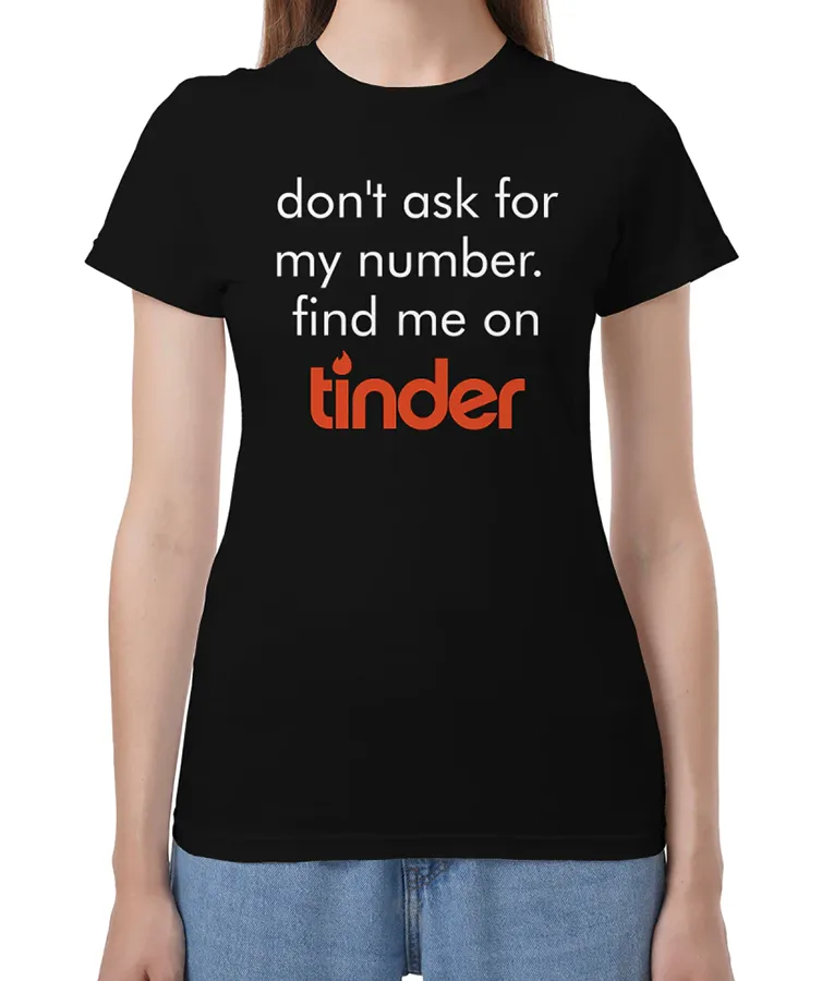 Lily James Don't Ask for My Number Find Me on Tinder T-Shirt