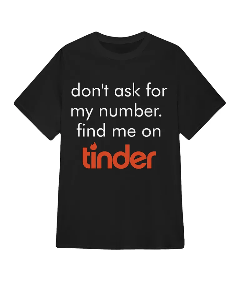 Lily James Swiped Don't Ask for My Number Find Me on Tinder T-Shirt