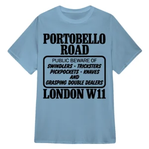 Portobello Road London W11 Public Beware Of Swindlers, Tricksters, Pickpockets, Knaves And Grasping Double Dealers Tee