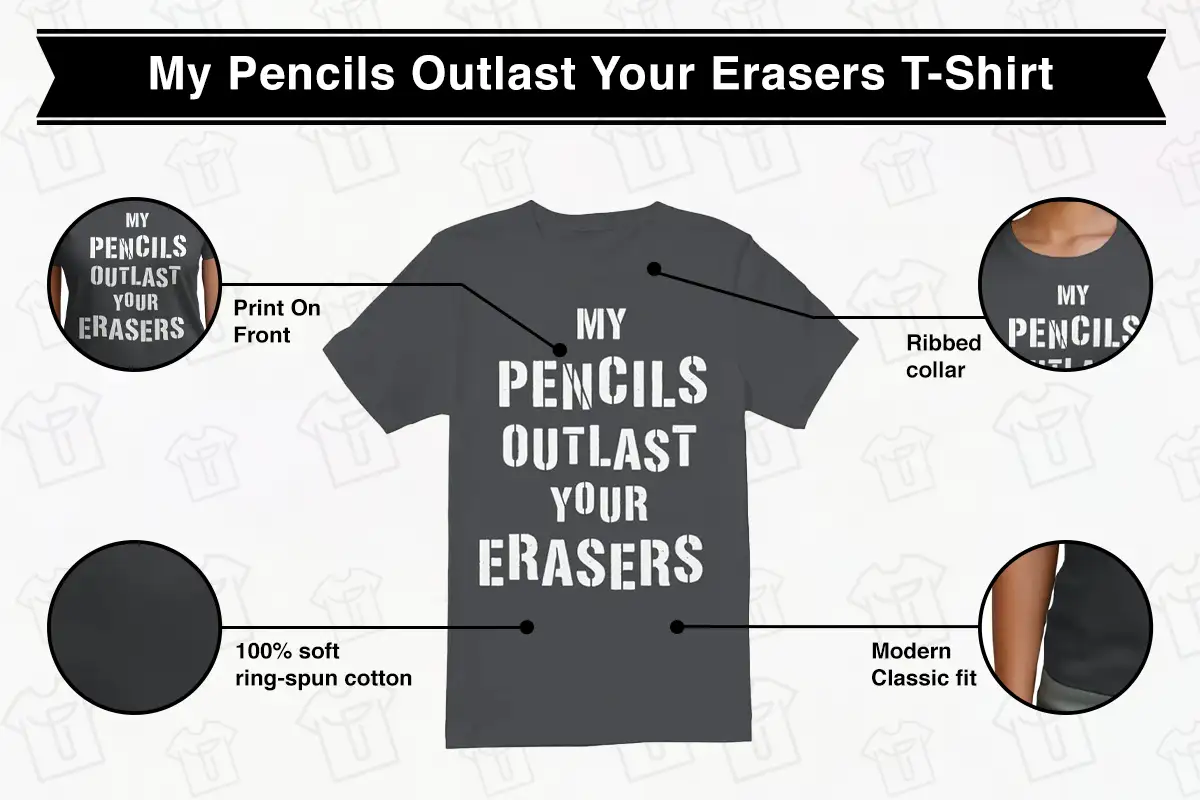 My Pencils Outlast Your Erasers T-Shirt