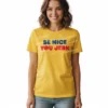 Liz Be Nice You Jerk T-Shirt Shrinking