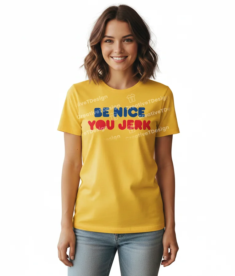 Liz Be Nice You Jerk T-Shirt Shrinking
