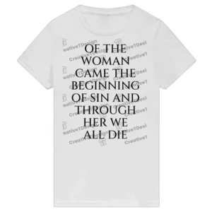 Of The Woman Came the Beginning of Sin and Through Her We All Die T-Shirt