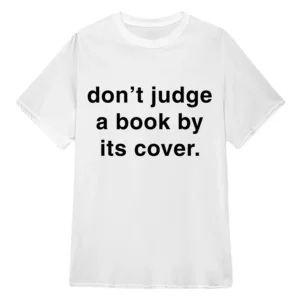 Don't Judge a Book by Its Cover. T-Shirt