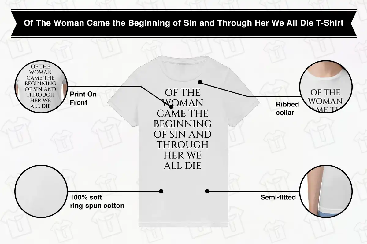 Of the woman came the beginning of sin and through here we all die T-shirt