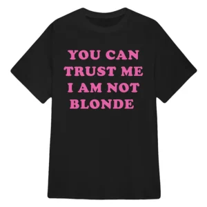 Monaleo You Can Trust Me I Am Not Blonde T-Shirt