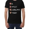 Be Really Excellent Today T-Shirt