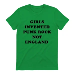 Girls Invented Punk Rock Not England T-Shirt