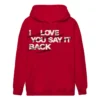 I Love You Say It Back Hoodie