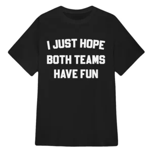 Dylan Newsome I Just Hope Both Teams Have Fun T-Shirt My Life with the Walter Boys
