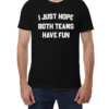 I Just Hope Both Teams Have Fun T-Shirt