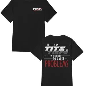 If It Has Tits Or Tires Its Bound To Cause Problems T-Shirt