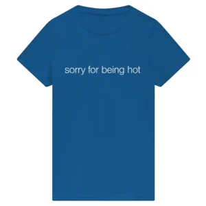 Sorry For Being Hot Zelania Ann-Marie Tee
