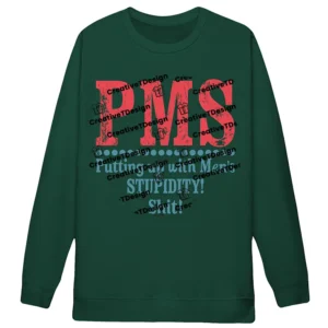 Sterling Point PMS Putting up with Mens STUPIDITY! Shit! Sweatshirt Oona-2