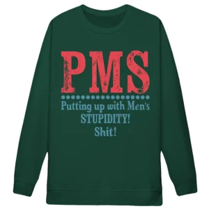 Sterling Point PMS Putting up with Mens STUPIDITY! Shit! Sweatshirt Oona