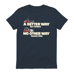 A Better Way To Relax No Other Way Beats This T-Shirt