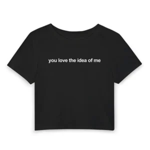 You Love the Idea of Me Madelyn Cline Shirt