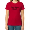 Dont Worry About It Shirt Camila Cabello