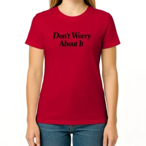 Dont Worry About It Shirt Camila Cabello