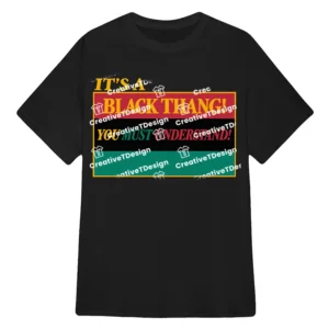 Its a Black Thang You Must Understand T-Shirt